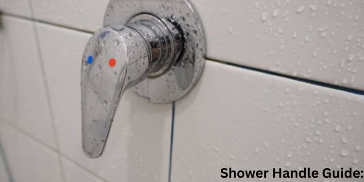 Shower Handle Guide: Types, Replacements & Easy Fixes