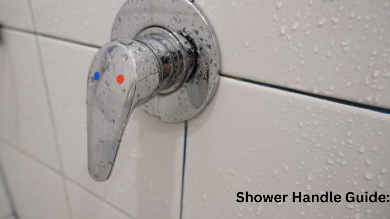 Shower Handle Guide: Types, Replacements & Easy Fixes