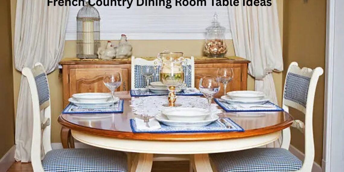 French Country Dining Room Table Ideas & Sets