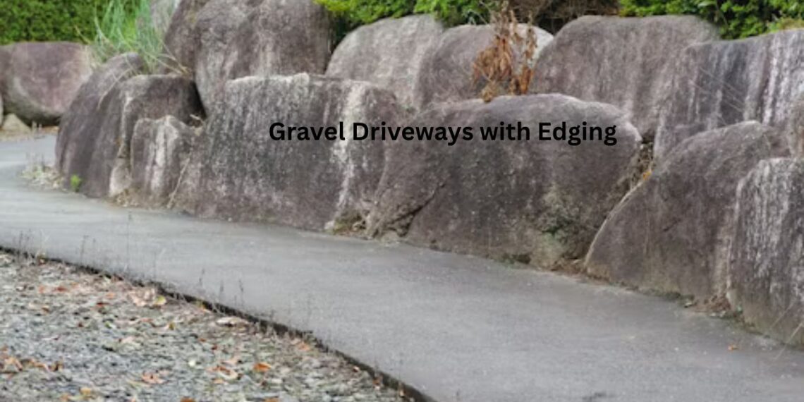 Gravel Driveways with Edging