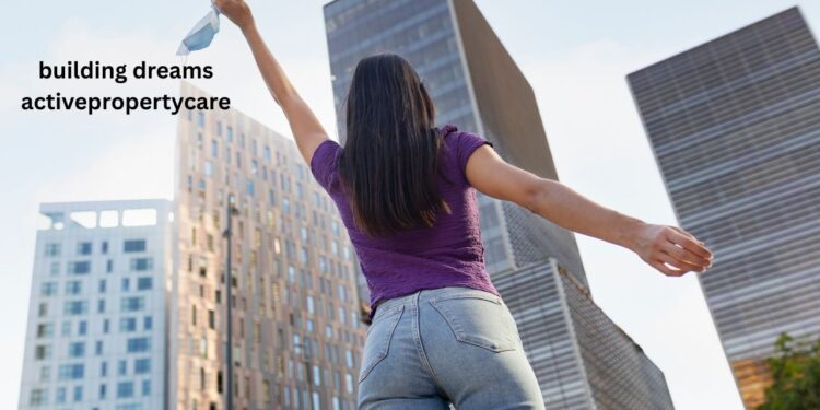 building dreams activepropertycare