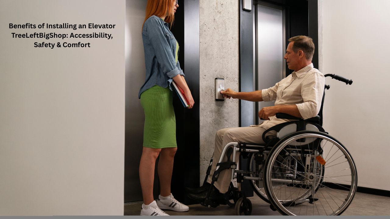 Benefits of Installing an Elevator TreeLeftBigShop: Accessibility, Safety & Comfort