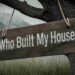 Who built my house