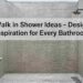 Walk In Shower Ideas – Design Inspiration for Every Bathroom