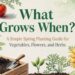 What Grows When A Simple Spring Planting Guide for Vegetables, Flowers, and Herbs